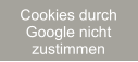 Cookies durch  Google nicht zustimmen